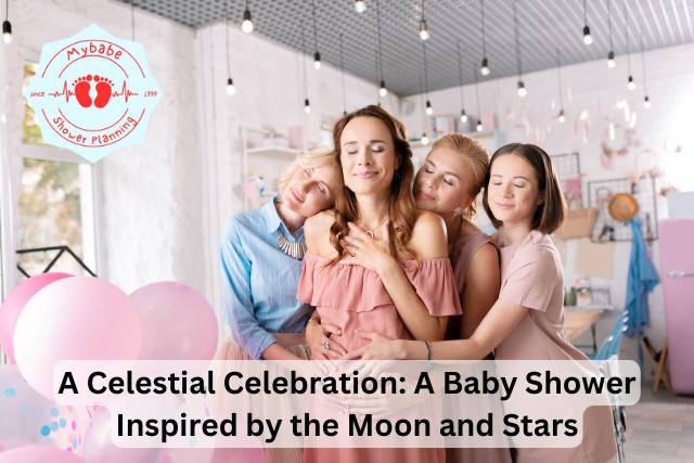A Celestial Celebration: A Baby Shower Inspired by the Moon and Stars
