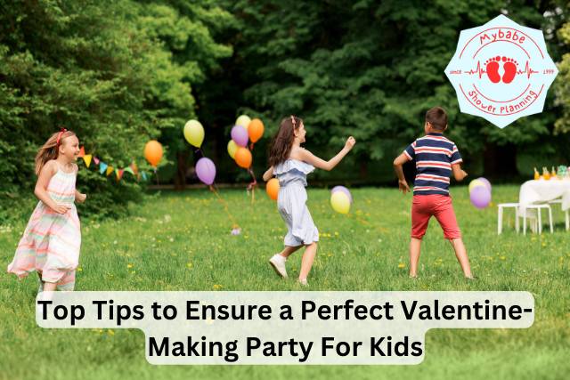 Top Tips to Ensure a Perfect Valentine-Making Party For Kids